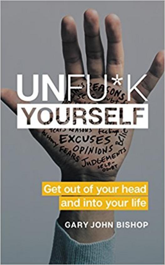 Unfu k Yourself: Get Out of Your Head and Into Your Life