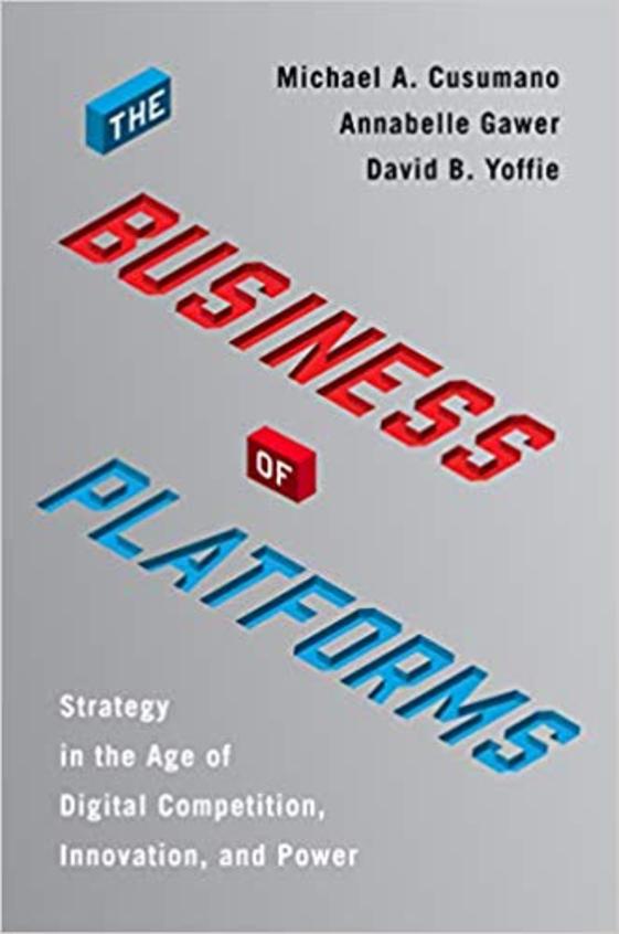 Business Of Platforms : Strategy In The Age Of Digital Competition Innovation & Power