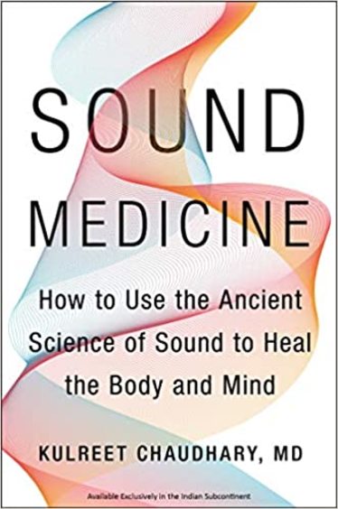 Sound Medicine : How To Use The Ancient Science Of Sound To Heal The Body & Mind