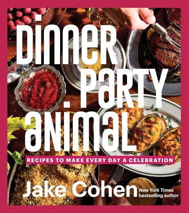 Dinner Party Animal: Recipes to Make Every Day a Celebration (A Culinary Adventure of Recipes, Easy Entertaining, and Celebratory Feasts for Every Occasion) 