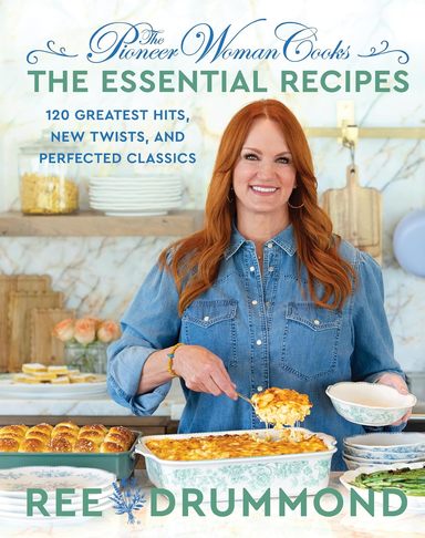The Pioneer Woman Cooks-The Essential Recipes: 120 Greatest Hits, New Twists, and Perfected Classics (The Pioneer Woman Cooks, 9)