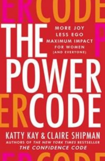 Power Code : More Joy Less Ego Maximum Impact For Women And Everyone