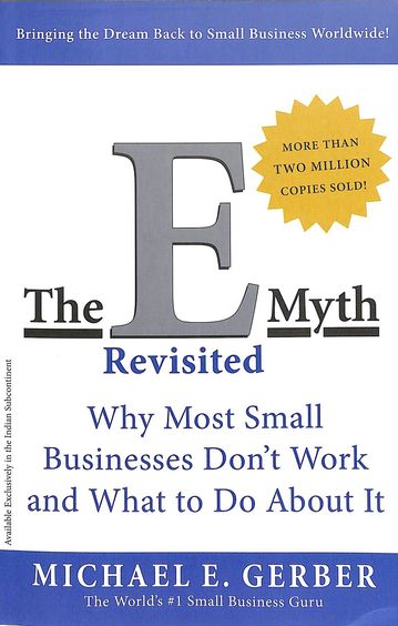 E Myth Revisited : Why Most Small Business Dont Work & What To Do About It