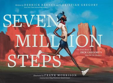Seven Million Steps: The True Story of Dick Gregorys Run for the Hungry
