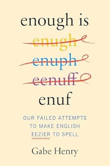 Enough Is Enuf : Our Failed Attempts To Make English Eez