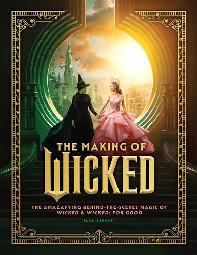Making of Wicked, The: The Amazafying Behind-the-Scenes Magic of the Films Wicked and Wicked: For Good
