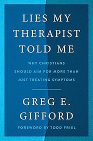 Lies My Therapist Told Me: Why Christians Should Aim for More Than Just Treating Symptoms