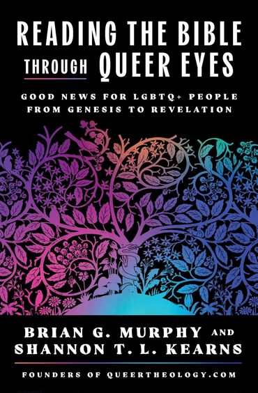Reading the Bible Through Queer Eyes: Good News for LGBTQ+ People from Genesis to Revelation