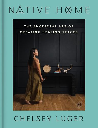 Native Home: The Ancestral Art of Creating Healing Spaces