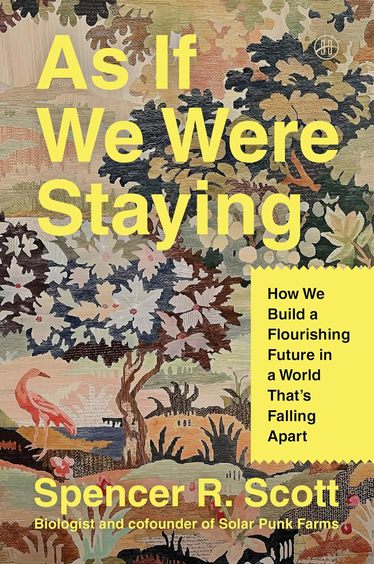 As If We Were Staying: How We Build a Flourishing Future in a World Thats Falling Apart