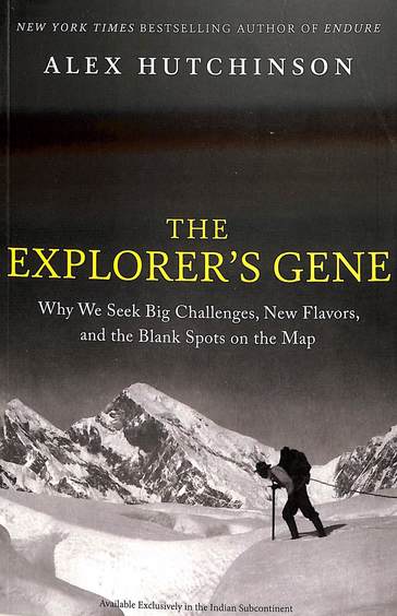 Explorer'S Gene : Why We Seek Big Challenge New Flavours & The Blank Spots On The Map