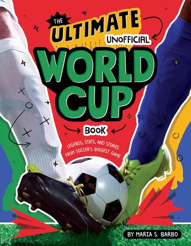 Ultimate Unofficial World Cup Book: Legends, Stats, and Stories from Soccers Biggest Game 