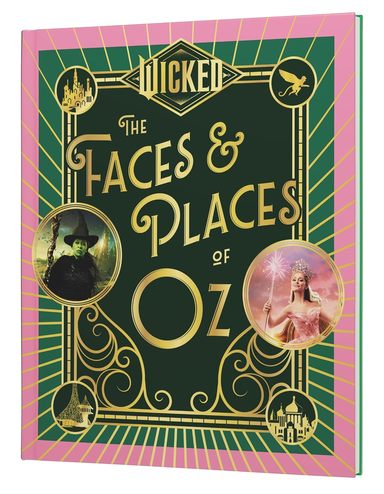 Wicked : The Faces & Places Of Oz