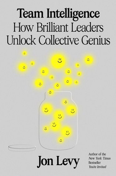 Team Intelligence : How Brilliant Leaders Unlock Collective Genius