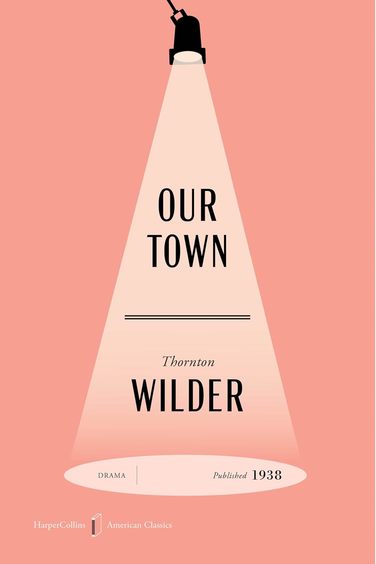 Our Town American Classics Edition: A Play in Three Acts