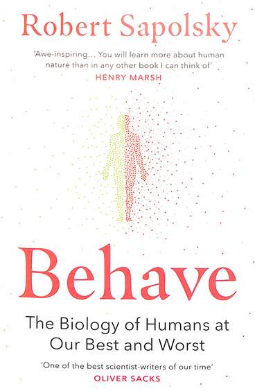 Behave : The Biology Of Humans At Our Best &  Worst