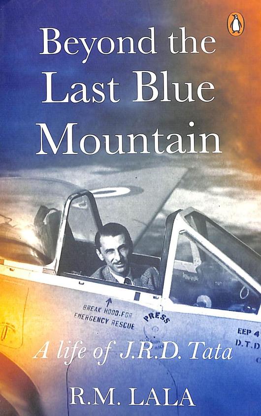 Beyond The Last Mountain : A Life Of Tata Jrd