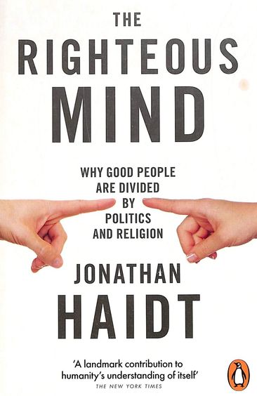 Righteous Mind : Why Good People Are Divided By Politics & Religion