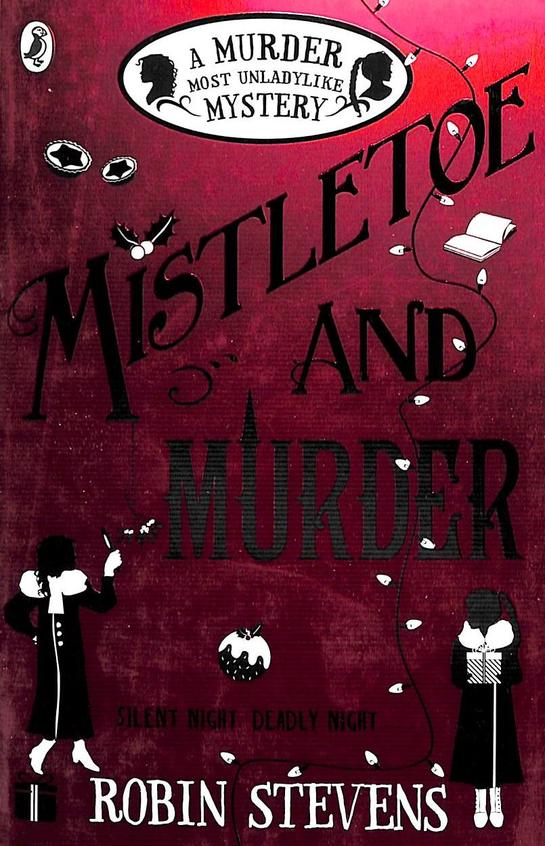 Murder Most Unladylike Mystery 05 : Mistletoe & Murder