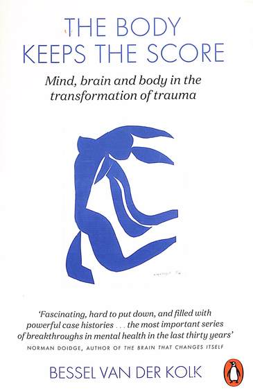 Body Keeps The Score: Brain Mind & Body In The Healing Of Trauma