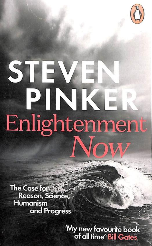 Enlightenment Now : The Case For Reason Science Humanism & Progress