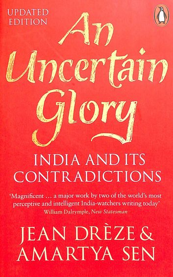 An Uncertain Glory : India & Its Contradictions