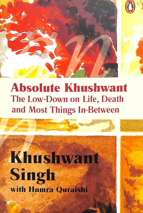 Absolute Khushwant : The Low-Down On Life, Death & Most Things In-Between