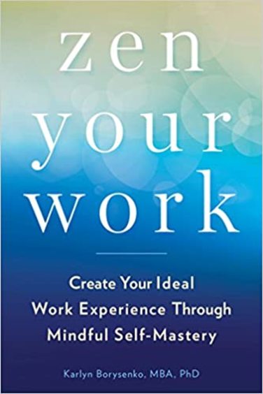 Zen Your Work: Create Your Ideal Work Experience Through Mindful Self-Mastery