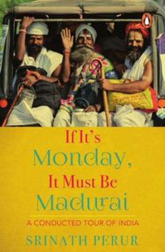 If Its Monday It Must Be Madurai : A Conducted Tour Of India