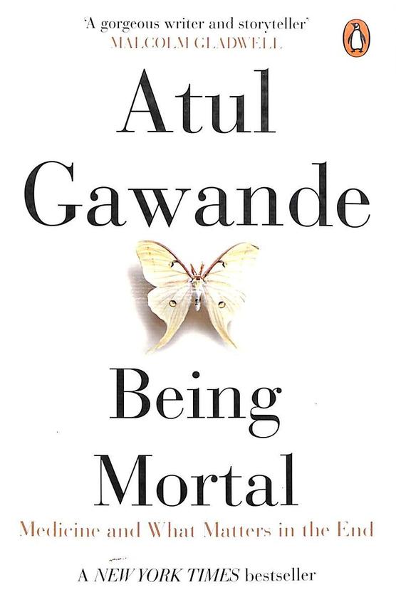 Being Mortal : Medicine & What Matters In The End