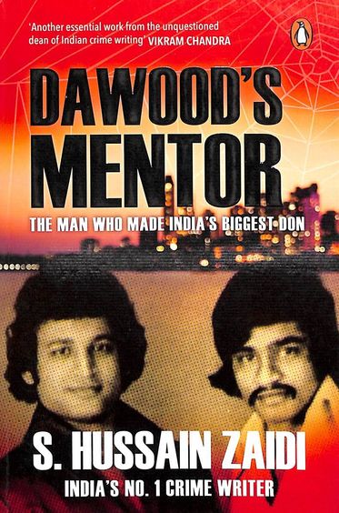 Dawoods Mentor : The Man Who Made Indias Biggest Don