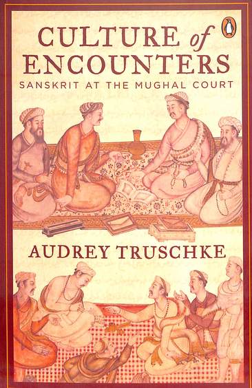 Culture Of Encounters : Sanskrit At The Mughal Court