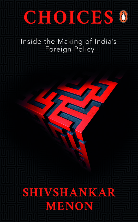 Choices : Inside The Making Of Indian Foreign Policy