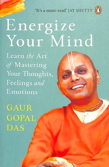 Energize Your Mind : Learn The Art Of Mastering Your Thoughts Feelings & Emotions