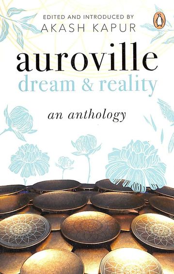 Auroville : Dream & Reality An Anthology