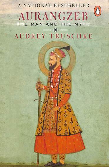 Aurangzeb : The Man & The Myth