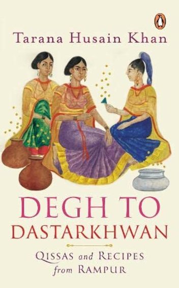 Degh To Dastarkhwan : Qissas & Recipes From Rampur