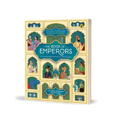 Book Of Emperors : An Illustrated History Of The Mughals