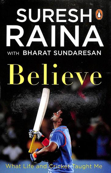 Believe : What Life And Cricket Taught Me