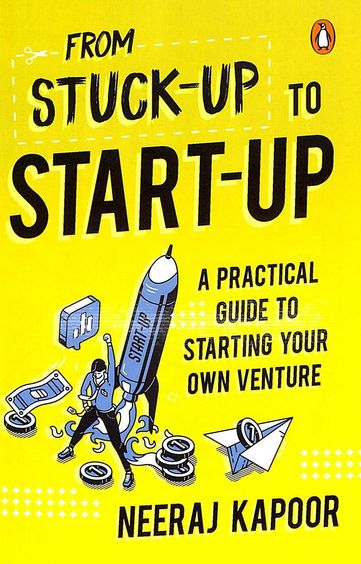 Stuck Up To Start Up : A Practical Guide To Starting Your Own Venture