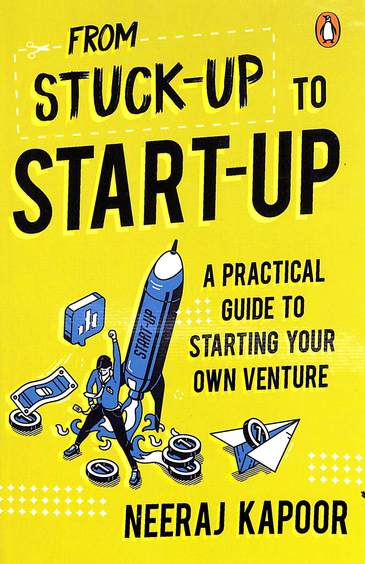 Stuck Up To Start Up : A Practical Guide To Starting Your Own Venture