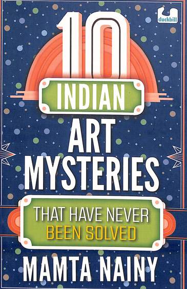 10 Indian Art Mysteries That Have Never Been Solved