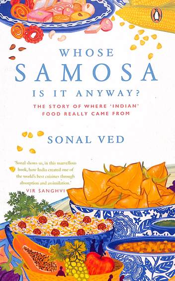 Whose Samosa Is It Anyway : The Story Of Where 'Indian Food Really Came From