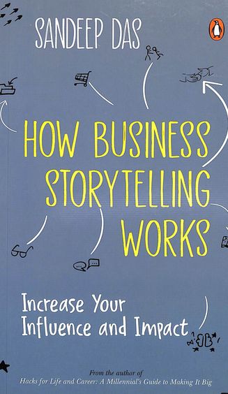 How Business Storytelling Works : Increase Your Influence And Impact
