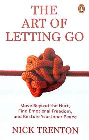 Art Of Letting Go : Move Beyond The Hurt Find Emotional Freedom