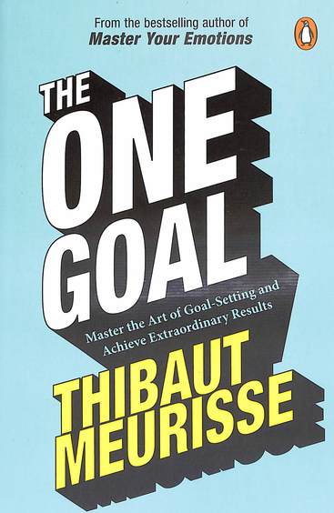 One Goal :Master The Art Of Goal Setting &  Achieve Extraodinary Results Thibaut Meurisse