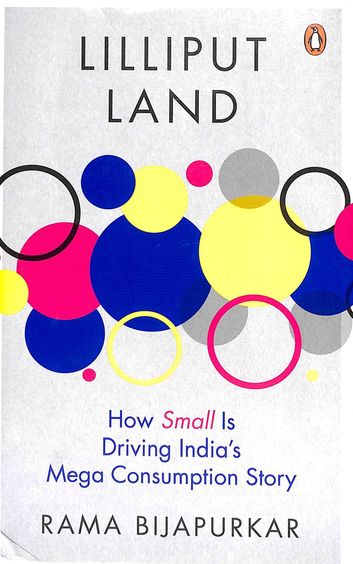 Lilliput Land: How Small Is Driving Indias Mega Consumption Story