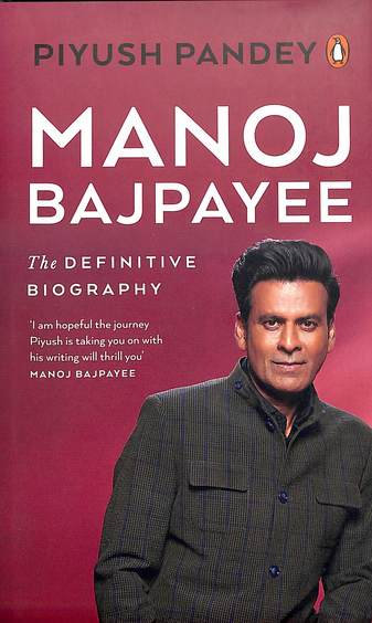 Manoj Bajpayee : The Definitive Biography