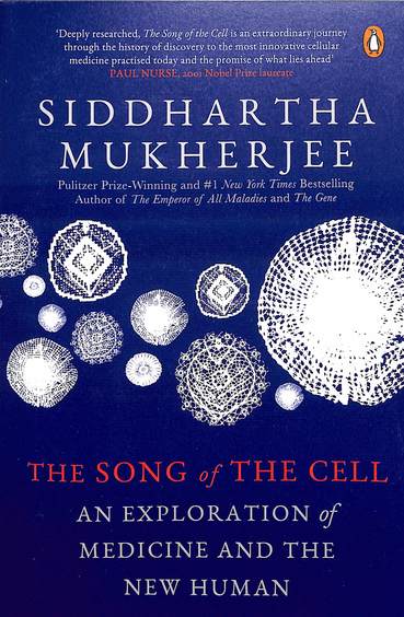 Song Of The Cell : An Exploration Of Medicine And The New Human