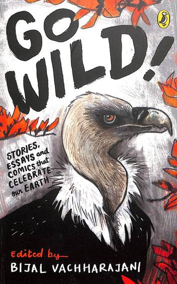 Go Wild : Stories Essays & Comics That Celebrate Earth